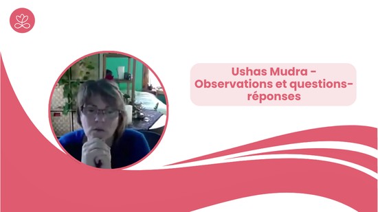 1.5 - Ushas Mudra - Observations et questions-réponses (12 minutes)